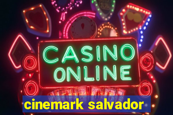 cinemark salvador